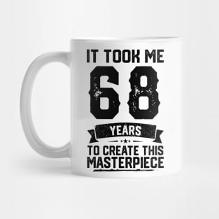 It Took Me 68 Years To Create This Masterpiece 68th Birthday Mug